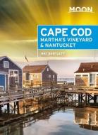 Moon Cape Cod, Martha's Vineyard & Nantucket (Fifth Edition) di Ray Bartlett edito da Avalon Travel Publishing