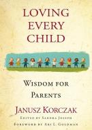 Loving Every Child: Wisdom for Parents di Janusz Korczak edito da ALGONQUIN BOOKS OF CHAPEL