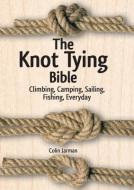 Knot Tying Bible: Climbing, Camping, Sailing, Fishing, Everyday di Colin Jarman edito da Firefly Books Ltd