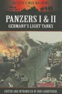 Panzers I and II: Germany's Light Tanks di Bob Carruthers edito da Pen & Sword Books Ltd