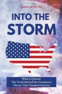 INTO THE STORM: WHAT IS QANON THE TRUTH di JAMES SPENCER edito da LIGHTNING SOURCE UK LTD