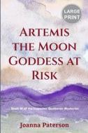 ARTEMIS THE MOON GODDESS AT RISK: LARGE di JOANNA PATERSON edito da LIGHTNING SOURCE UK LTD