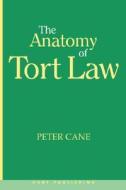 The Anatomy of Tort Law di Peter Cane edito da HART PUB