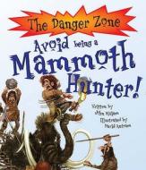 Avoid Being A Mammoth Hunter! di John Malam edito da Book House