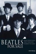 Beatles for Sale: How Everything They Touched Turned to Gold di John Blaney edito da JAWBONE PR