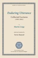 Enduring Utterance: Collected Lectures (1993-2001) di Martin Lings edito da MATHESON TRUST