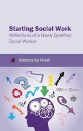 Starting Social Work di Rebecca Joy Novell edito da Critical Publishing Ltd