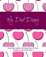 Diet Diary: Daily Diet, Health And Fitness Diary To Track Weight Loss And Well-being di Quick Start Guides edito da LIGHTNING SOURCE INC