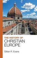 The History of Christian Europe di Gillian R Evans edito da Lion Scholar