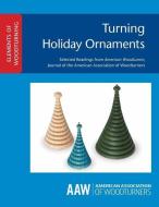 Turning Holiday Ornaments di John Kelsey edito da AMER ASSN OF WOODTURNERS