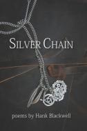 Silver Chain: Poems di Hank Blackwell edito da MERCURY HEARTLINK