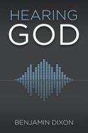 Hearing God di Benjamin Dixon edito da LIGHTNING SOURCE INC
