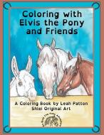 Coloring with Elvis the Pony and Friends di Leah Patton edito da Cloverleaves Publishing LLC