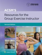 ACSM's Resources For The Group Exercise Instructor di American College of Sports Medicine edito da Wolters Kluwer Health