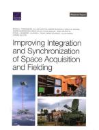 Improving Integration and Synchronization of Space Acquisition and Fielding di Bonnie L. Triezenberg, William Shelton, Megan McKernan edito da RAND CORP