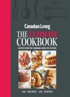 Canadian Living: The Ultimate Cookbook di Canadian Living Test Kitchen edito da JUNIPER PUB