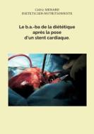 Le b.a.-ba de la diététique après la pose d'un stent cardiaque. di Cédric Menard edito da Books on Demand
