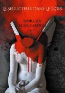 Le séducteur dans le noir di Morgan Elhgeatoch edito da Books on Demand