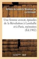 Une Femme Avocat, Episodes De La Revolution A Lamballe Et A Paris, Memoires di MOUESAN DE LA VILLIROUET edito da Hachette Livre - BNF