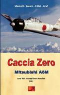 Ebook Caccia Zero - Mitsubishi A6M di Mantelli Brown edito da R.E.I. Editions
