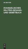 Evangelisches Militär-Gesang- und Gebetbuch edito da De Gruyter
