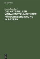 Die materiellen Voraussetzungen der Fürsorgeerziehung in Bayern di Maximilian Hierl edito da De Gruyter