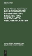 Das Reichsgesetz, betreffend die Erwerbs- und Wirtschaftsgenossenschaften di Ludolf Parisius, Hans Crüger edito da De Gruyter