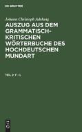 Auszug aus dem grammatisch-kritischen Wörterbuche des Hochdeutschen Mundart, Teil 2, F ¿ L di Johann Christoph Adelung edito da De Gruyter