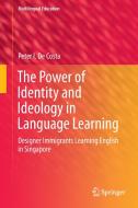 The Power of Identity and Ideology in Language Learning di Peter I. de Costa edito da Springer-Verlag GmbH