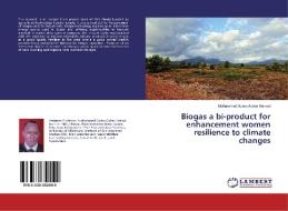 Biogas a bi-product for enhancement women resilience to climate changes di Mohammed Adam Abbas Hamad edito da LAP Lambert Academic Publishing