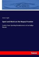 Sport and Work on the Nepaul Frontier di James Inglis edito da hansebooks