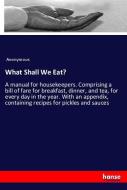 What Shall We Eat? di Anonymous edito da hansebooks