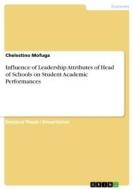Influence of Leadership Attributes of Head of Schools on Student Academic Performances di Chelestino Mofuga edito da GRIN Verlag