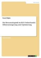 Die Retourenlogistik im B2C-Onlinehandel. Effizienzsteigerung und Optimierung di Pascal Döpke edito da GRIN Verlag