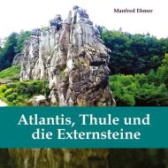 Atlantis, Thule und die Externsteine di Manfred Ehmer edito da tredition