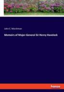 Memoirs of Major-General Sir Henry Havelock di John C. Marshman edito da hansebooks