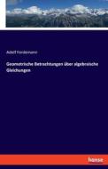 Geometrische Betrachtungen über algebraische Gleichungen di Adolf Fordemann edito da hansebooks