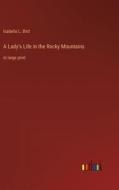 A Lady's Life in the Rocky Mountains di Isabella L. Bird edito da Outlook Verlag