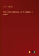 Home. Femme Heroic and Miscellaneous Poems di Jessee H. Butler edito da Outlook Verlag
