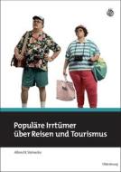 Populäre Irrtümer über Reisen und Tourismus di Albrecht Steinecke edito da Gruyter, de Oldenbourg