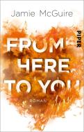 From Here to You di Jamie Mcguire edito da Piper Verlag GmbH