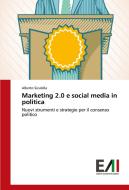 Marketing 2.0 e social media in politica di Alberto Siculella edito da Edizioni Accademiche Italiane