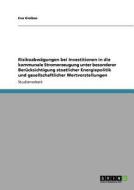 Risikoabwägungen bei Investitionen in die  kommunale Stromerzeugung unter besonderer Berücksichtigung staatlicher Energi di Eva Giolbas edito da GRIN Publishing