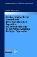 Geschlechtsspezifische Unterschiede der schlafendokrinen Regulation und deren Bedeutung für die Pathophysiologie der Maj di Irina A. Antonijevic edito da Steinkopff