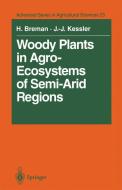 Woody Plants in Agro-Ecosystems of Semi-Arid Regions di Henk Breman, Jan-Joost Kessler edito da Springer Berlin Heidelberg