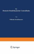 Die Deutsch-Ostafrikanische Centralbahn di Wilhelm Oechelhaeuser edito da Springer Berlin Heidelberg