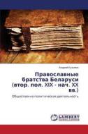 Pravoslavnye Bratstva Belarusi (vtor. Pol. Xix - Nach. Xx Vv.) di Kuz'min Andrey edito da Lap Lambert Academic Publishing