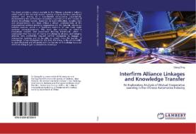 Interfirm Alliance Linkages and Knowledge Transfer di Qiang Ding edito da LAP Lambert Academic Publishing