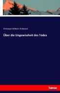 Über die Ungewissheit des Todes di Christoph Wilhelm Hufeland edito da hansebooks