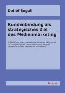 Kundenbindung als strategisches Ziel des Medienmarketing di Detlef Rogall edito da Tectum - Der Wissenschaftsverlag